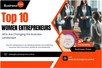 Top 10 Women Entrepreneurs Who Are Changing the Business Landscape