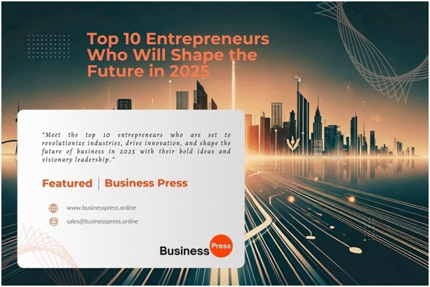 Top 10 Entrepreneurs Who Will Shape the Future