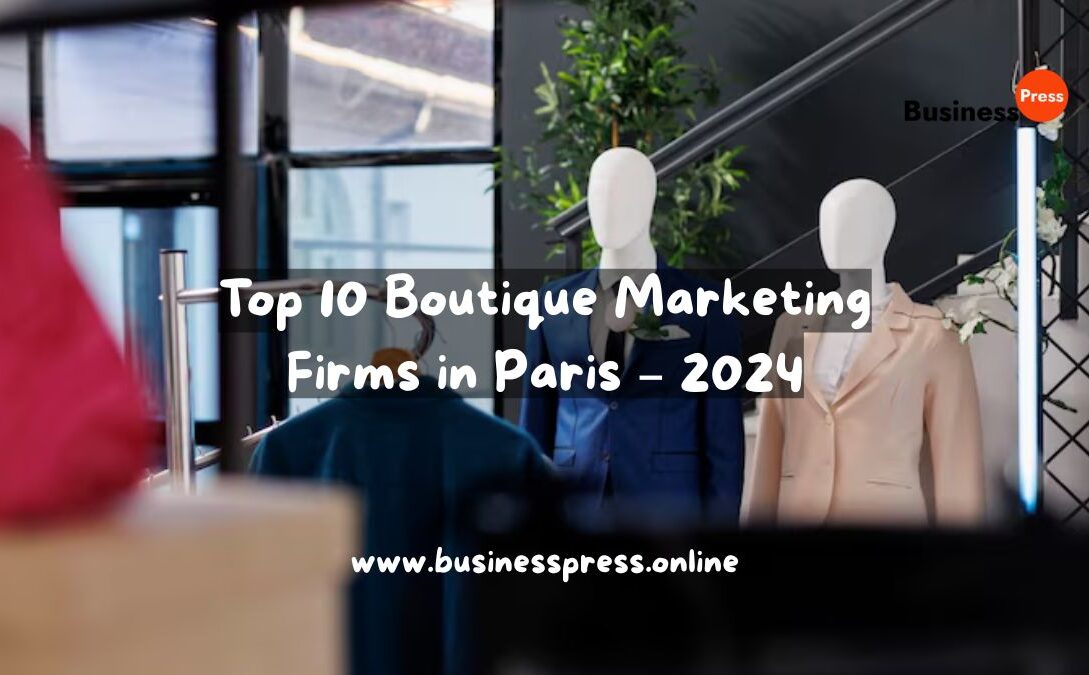 Top 10 Boutique Marketing Firms in Paris – 2024