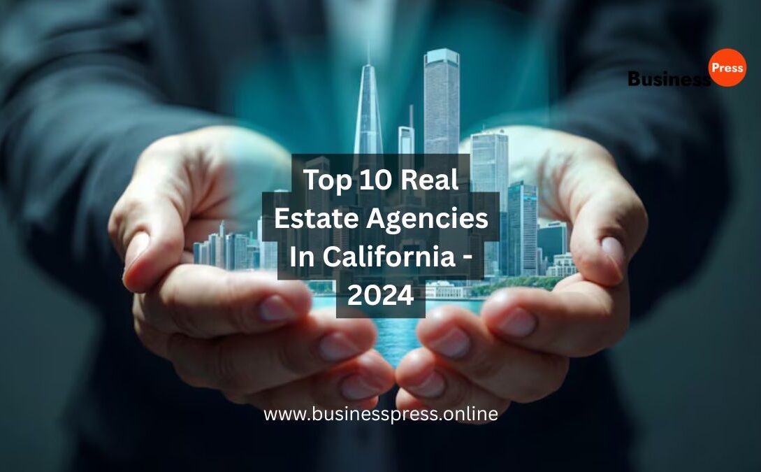 Top 10 Real Estate Agencies In California - 2024