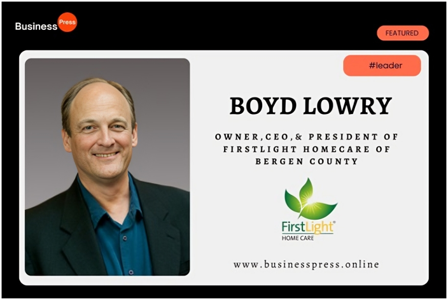 Empowering Seniors with Dignity and Purpose: Boyd Lowry as the CEO of FirstLight Home Care of Bergen County