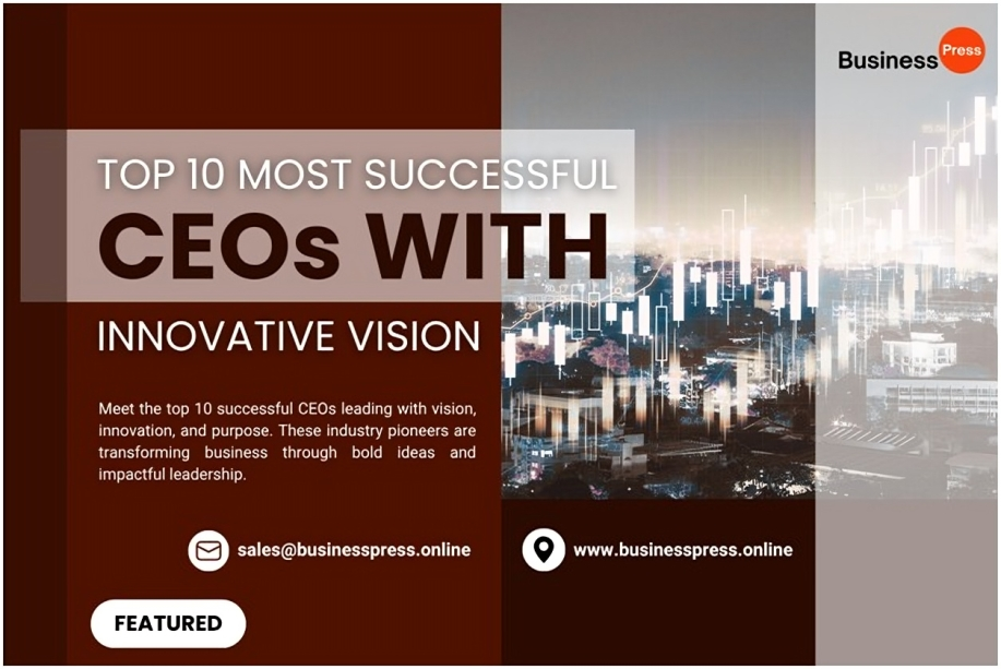 Top 10 Most Successful CEOs’ with Innovative Vision